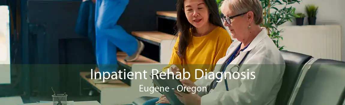 Inpatient Rehab Diagnosis Eugene - Oregon
