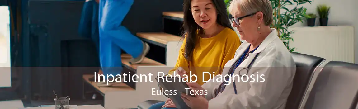 Inpatient Rehab Diagnosis Euless - Texas