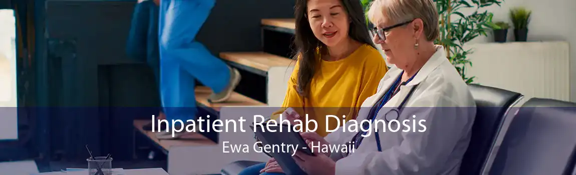 Inpatient Rehab Diagnosis Ewa Gentry - Hawaii