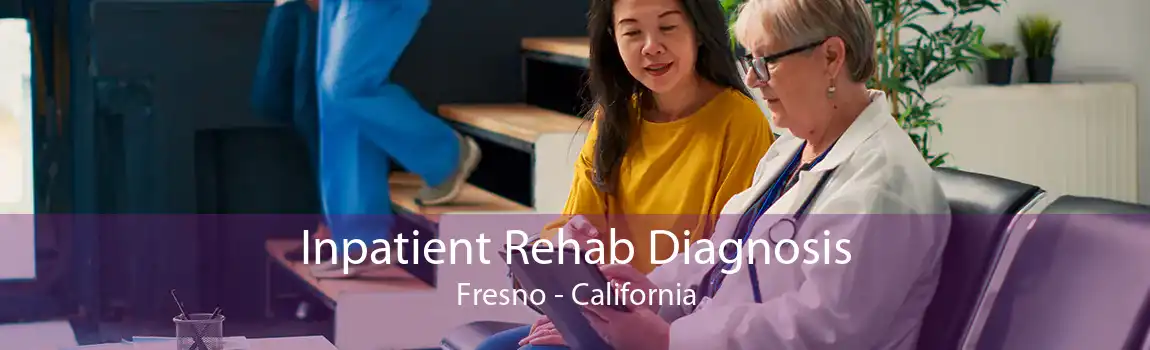Inpatient Rehab Diagnosis Fresno - California