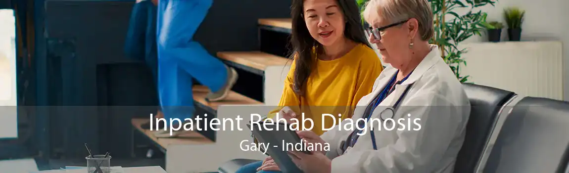 Inpatient Rehab Diagnosis Gary - Indiana