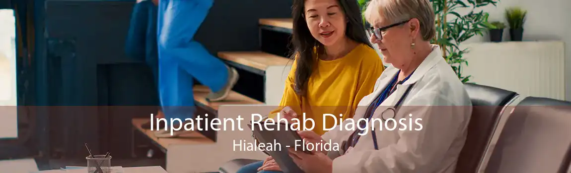 Inpatient Rehab Diagnosis Hialeah - Florida