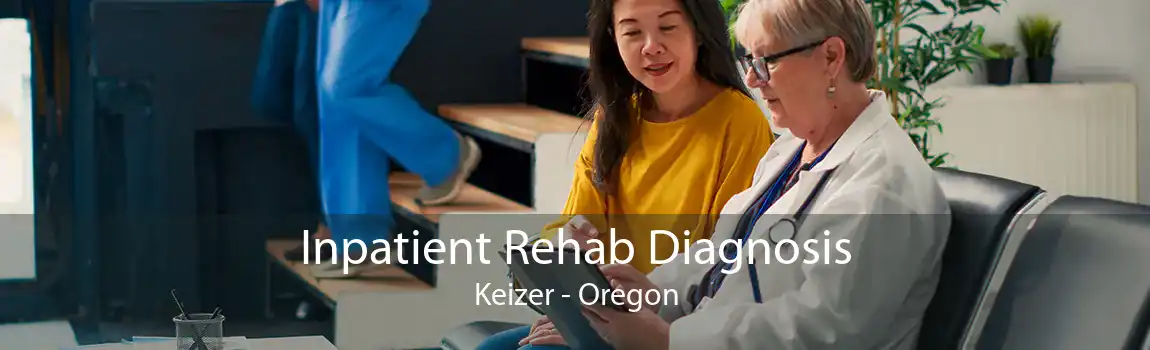 Inpatient Rehab Diagnosis Keizer - Oregon