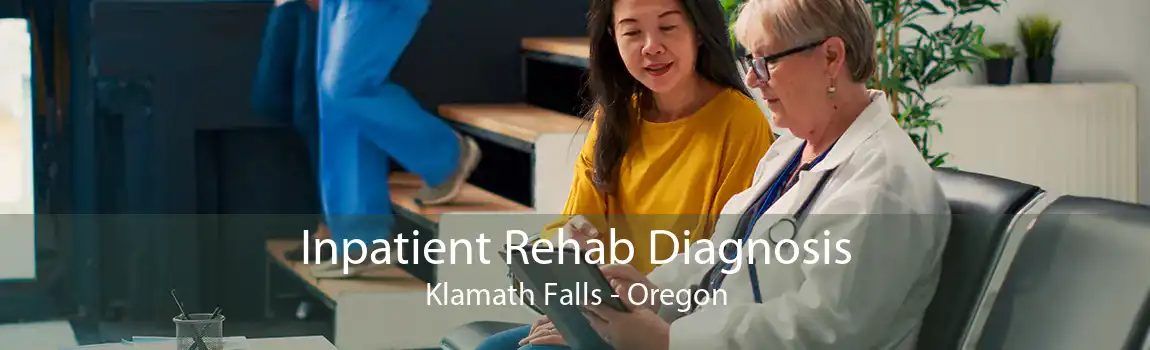 Inpatient Rehab Diagnosis Klamath Falls - Oregon