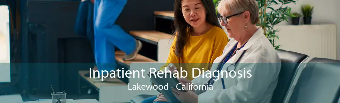 Inpatient Rehab Diagnosis Lakewood - California