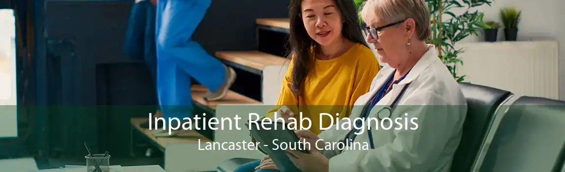 Inpatient Rehab Diagnosis Lancaster - South Carolina