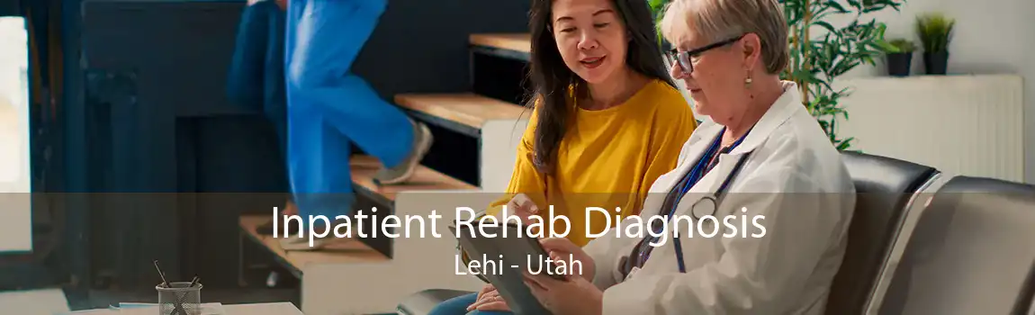 Inpatient Rehab Diagnosis Lehi - Utah