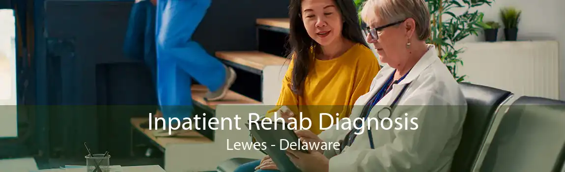 Inpatient Rehab Diagnosis Lewes - Delaware