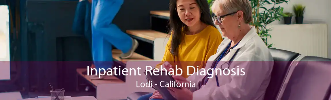 Inpatient Rehab Diagnosis Lodi - California