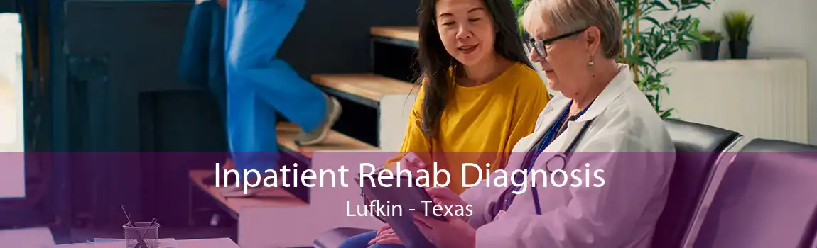 Inpatient Rehab Diagnosis Lufkin - Texas