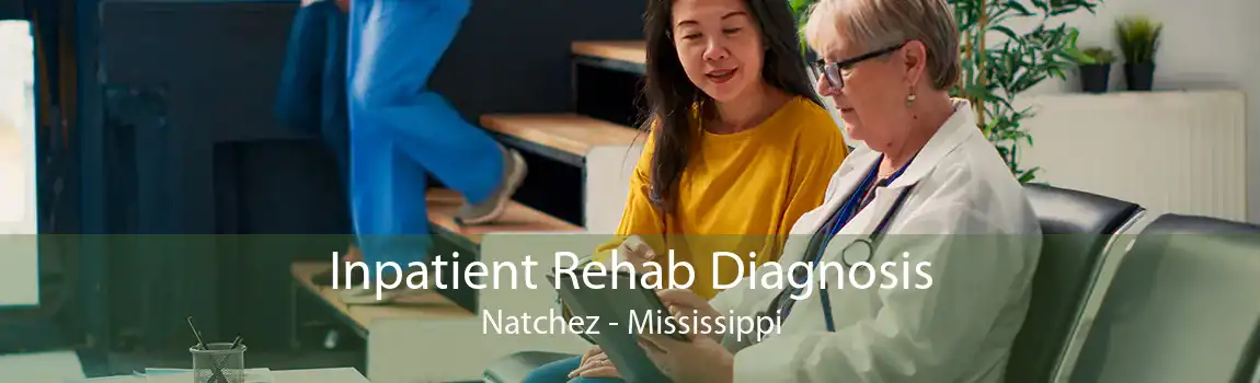 Inpatient Rehab Diagnosis Natchez - Mississippi