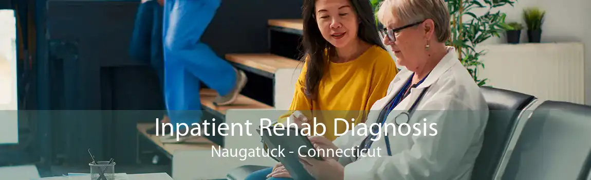 Inpatient Rehab Diagnosis Naugatuck - Connecticut