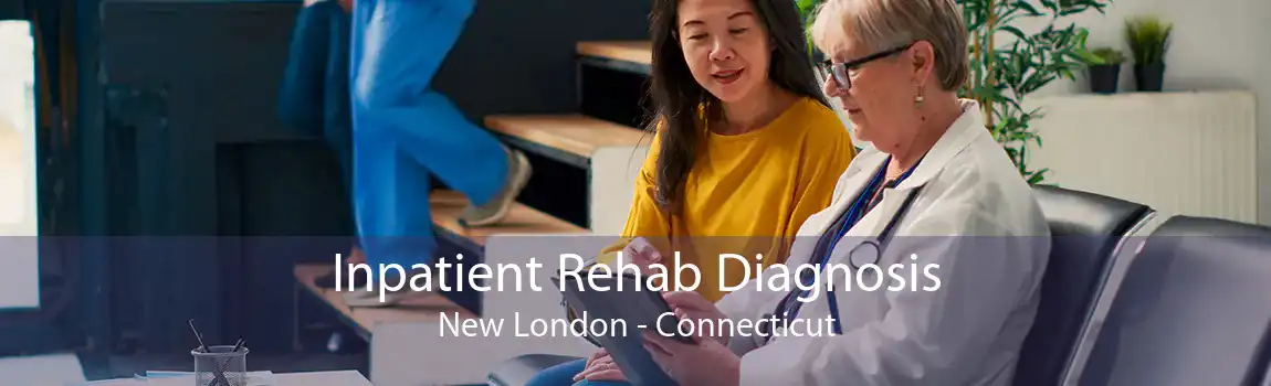 Inpatient Rehab Diagnosis New London - Connecticut