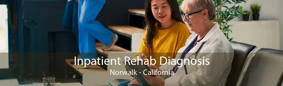 Inpatient Rehab Diagnosis Norwalk - California