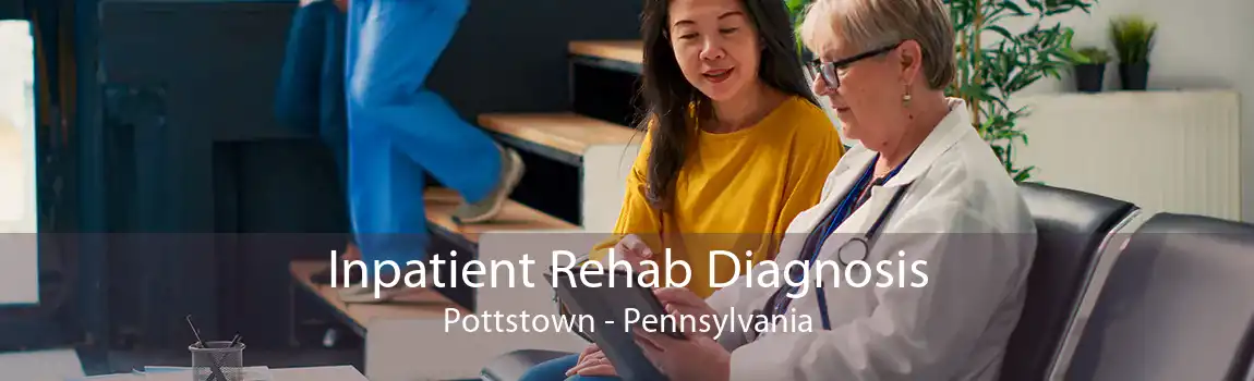 Inpatient Rehab Diagnosis Pottstown - Pennsylvania