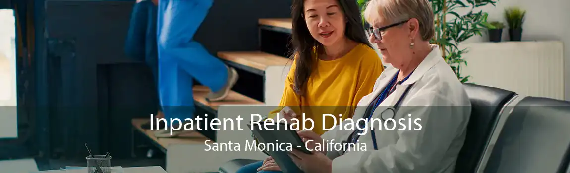 Inpatient Rehab Diagnosis Santa Monica - California