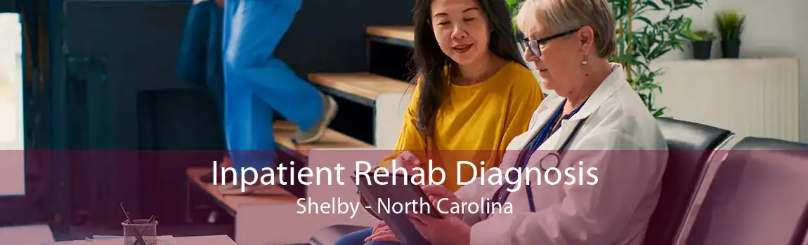 Inpatient Rehab Diagnosis Shelby - North Carolina