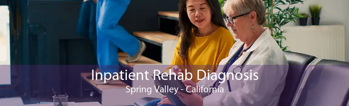 Inpatient Rehab Diagnosis Spring Valley - California