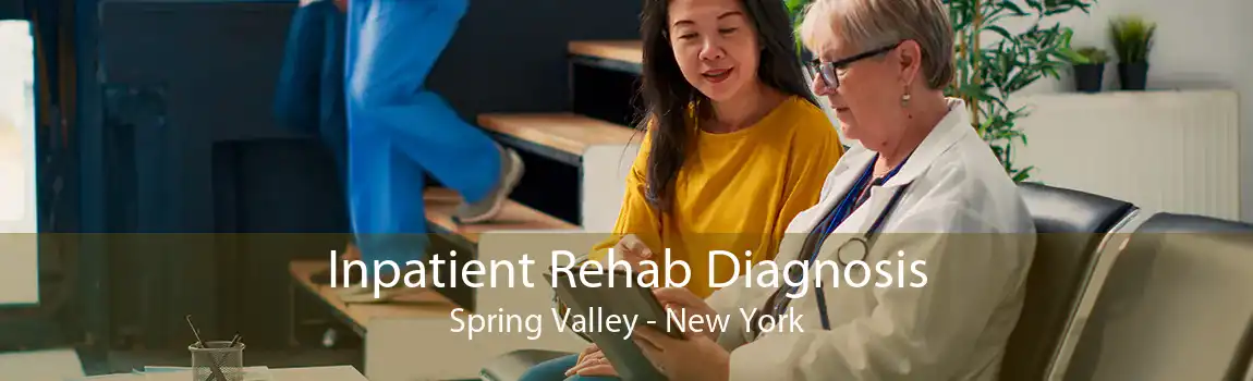Inpatient Rehab Diagnosis Spring Valley - New York