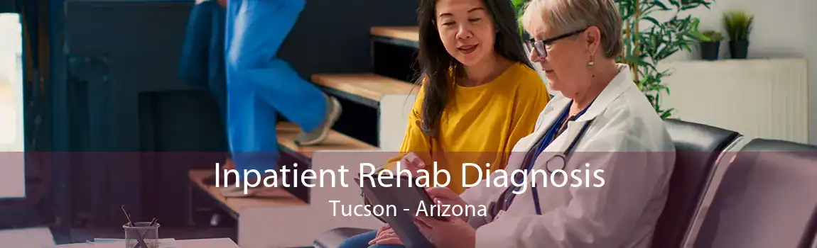 Inpatient Rehab Diagnosis Tucson - Arizona