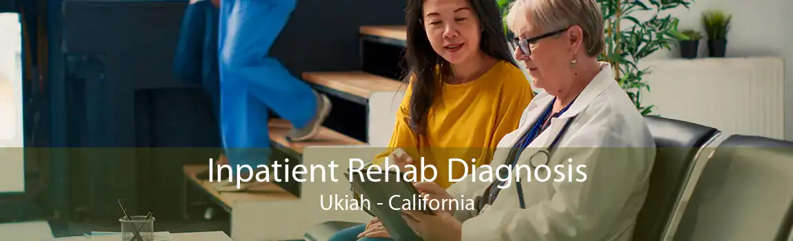 Inpatient Rehab Diagnosis Ukiah - California
