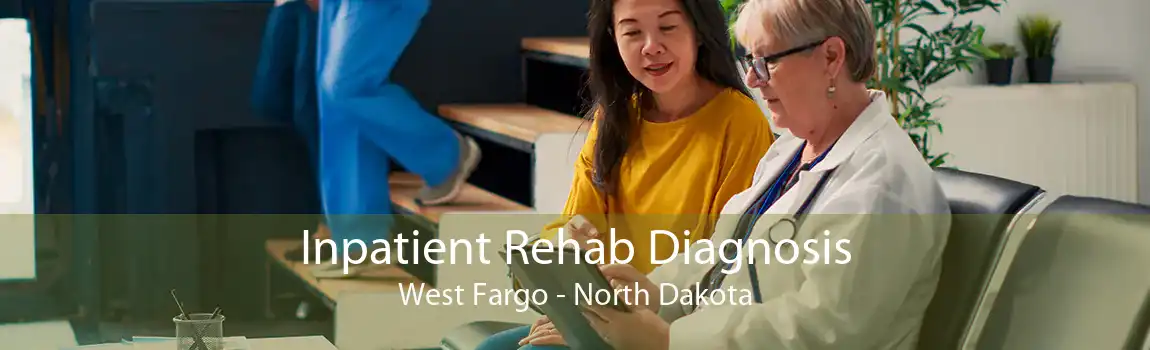 Inpatient Rehab Diagnosis West Fargo - North Dakota