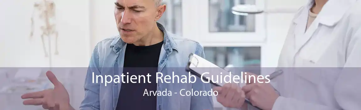 Inpatient Rehab Guidelines Arvada - Colorado