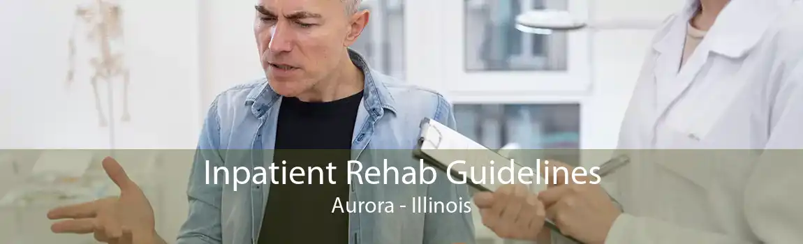 Inpatient Rehab Guidelines Aurora - Illinois