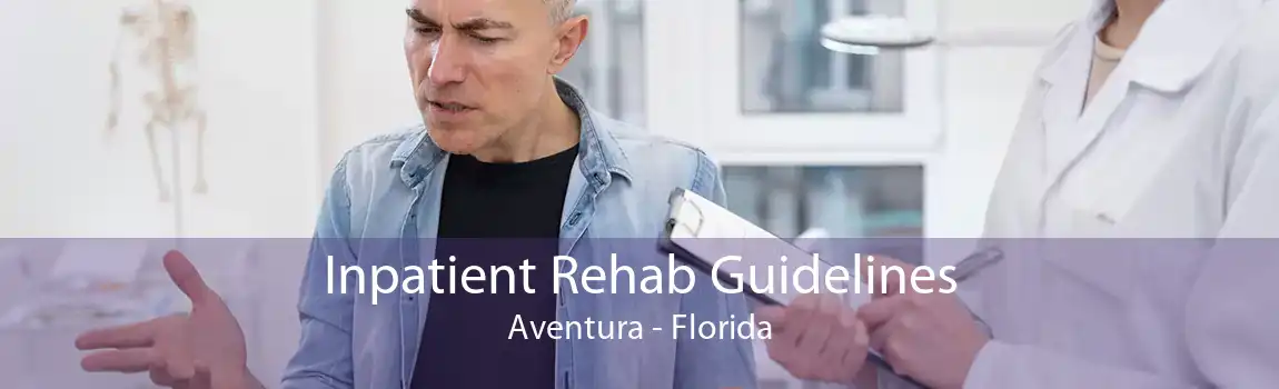 Inpatient Rehab Guidelines Aventura - Florida
