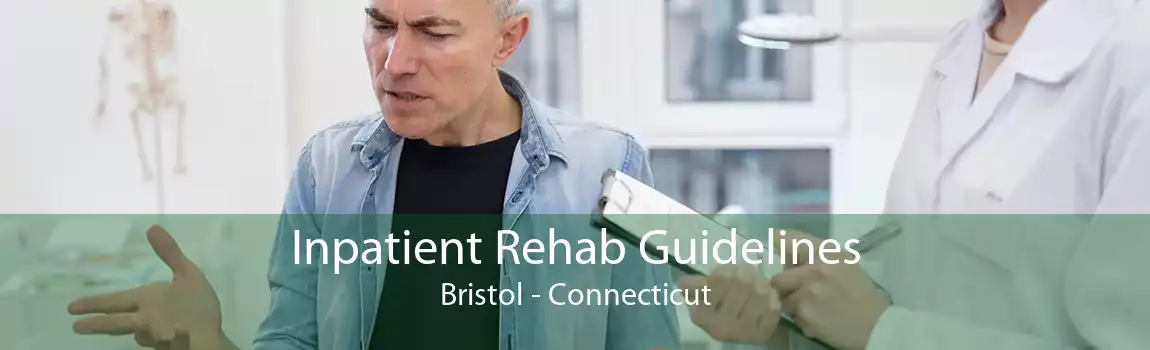 Inpatient Rehab Guidelines Bristol - Connecticut