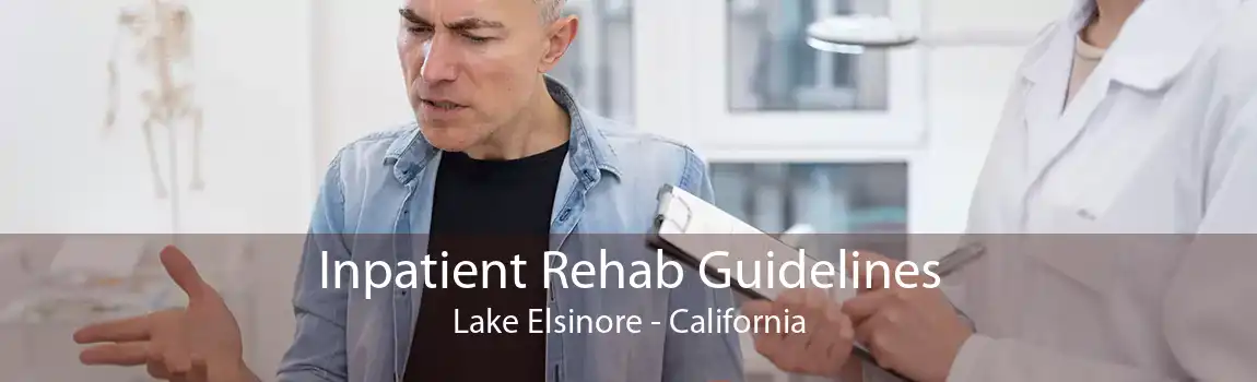Inpatient Rehab Guidelines Lake Elsinore - California