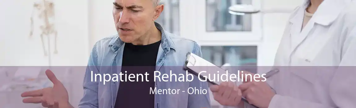 Inpatient Rehab Guidelines Mentor - Ohio