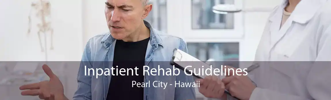 Inpatient Rehab Guidelines Pearl City - Hawaii