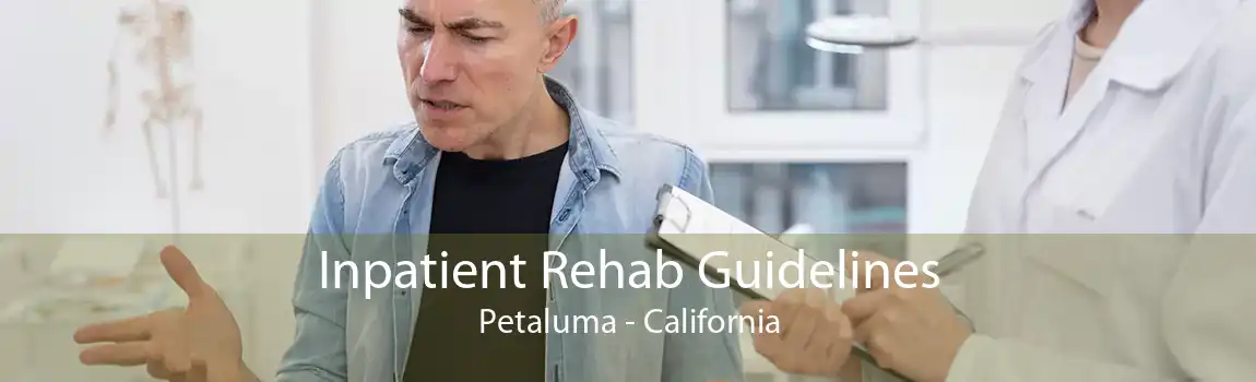 Inpatient Rehab Guidelines Petaluma - California