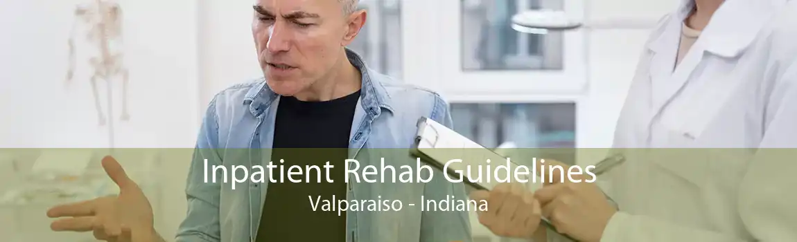 Inpatient Rehab Guidelines Valparaiso - Indiana