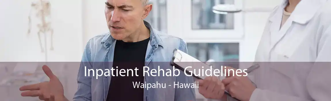Inpatient Rehab Guidelines Waipahu - Hawaii