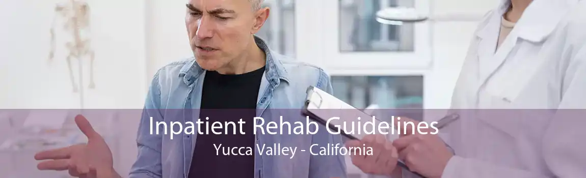 Inpatient Rehab Guidelines Yucca Valley - California