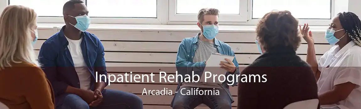 Inpatient Rehab Programs Arcadia - California