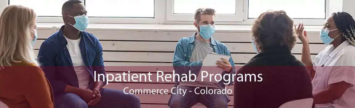 Inpatient Rehab Programs Commerce City - Colorado