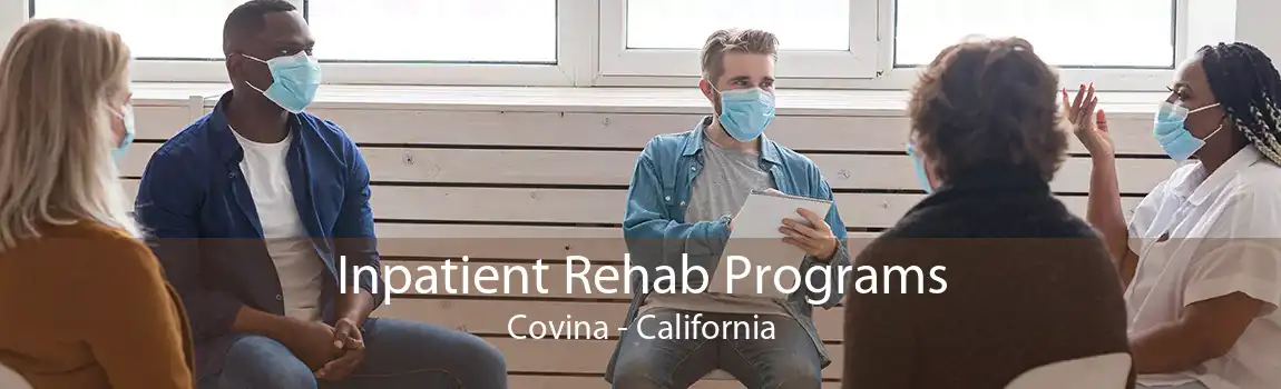 Inpatient Rehab Programs Covina - California