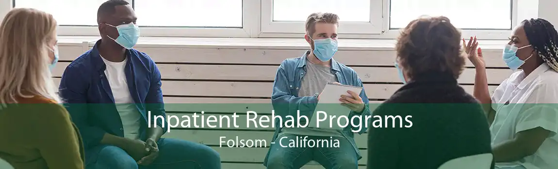 Inpatient Rehab Programs Folsom - California