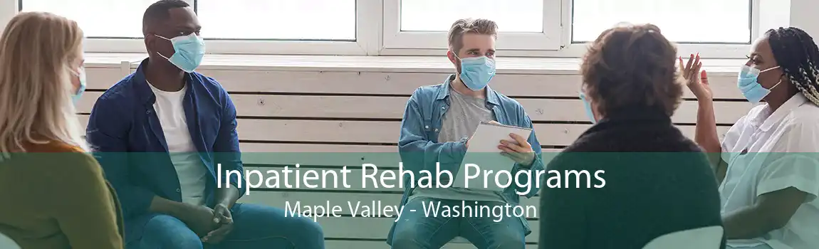 Inpatient Rehab Programs Maple Valley - Washington