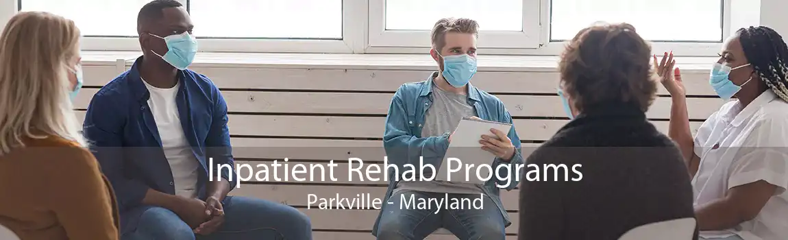 Inpatient Rehab Programs Parkville - Maryland