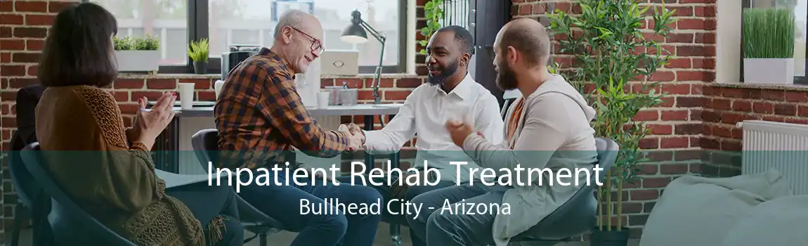 Inpatient Rehab Treatment Bullhead City - Arizona