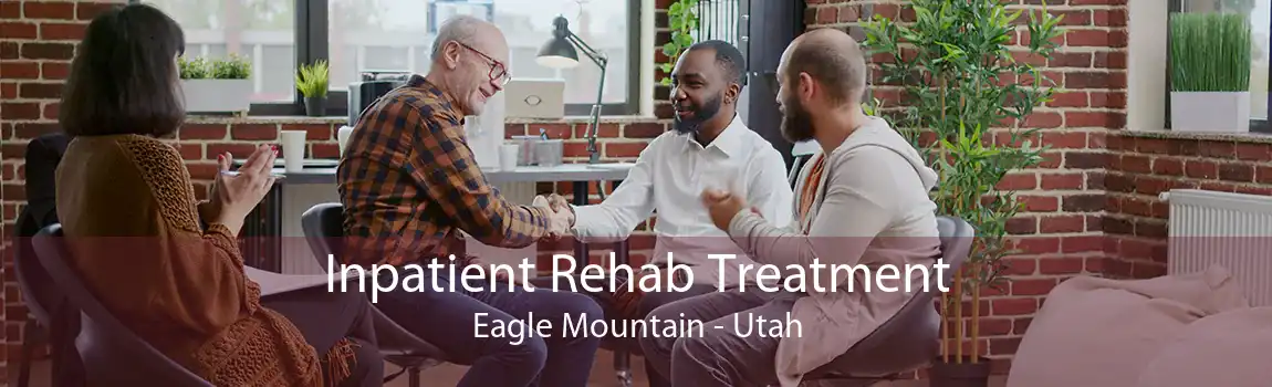 Inpatient Rehab Treatment Eagle Mountain - Utah