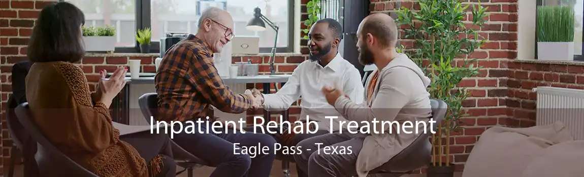 Inpatient Rehab Treatment Eagle Pass - Texas