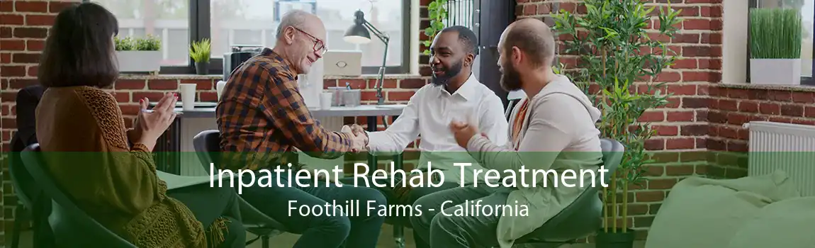 Inpatient Rehab Treatment Foothill Farms - California