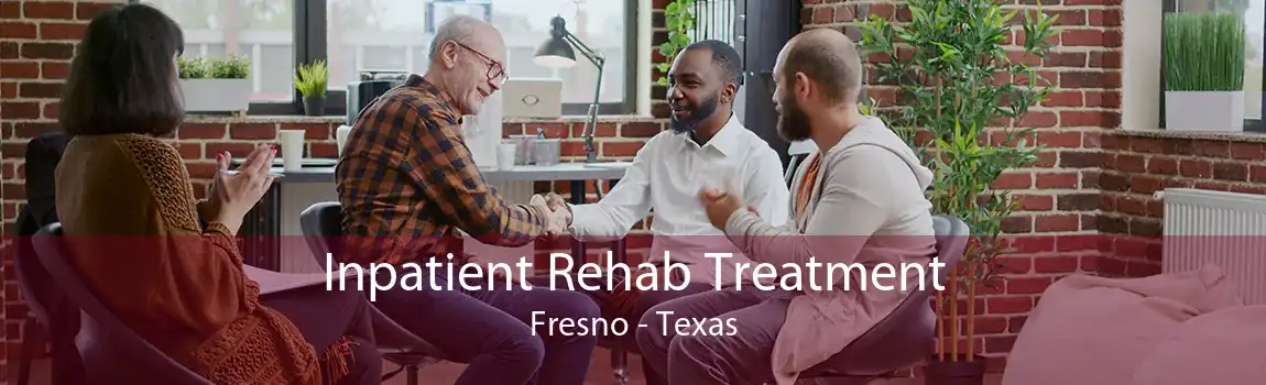 Inpatient Rehab Treatment Fresno - Texas