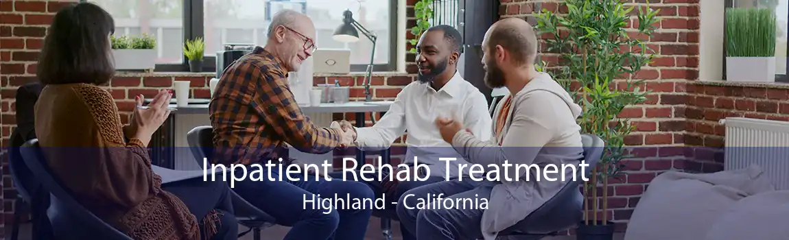 Inpatient Rehab Treatment Highland - California