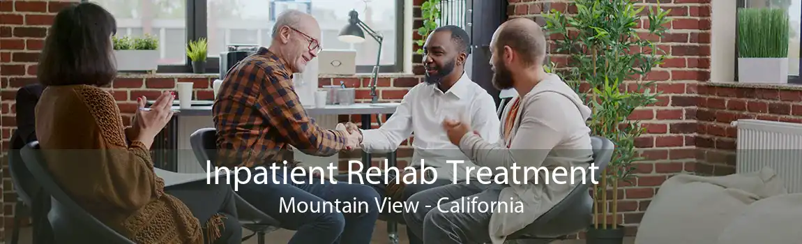 Inpatient Rehab Treatment Mountain View - California